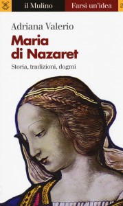 Adriana Valerio Maria di Nazaret Storia tradizioni dogmi